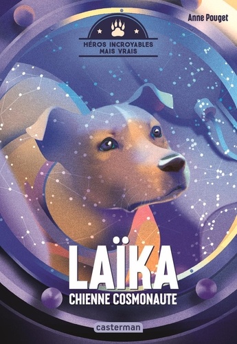 Héros Incroyables Mais Vrais - Laïka, Chienne Cosmonaute