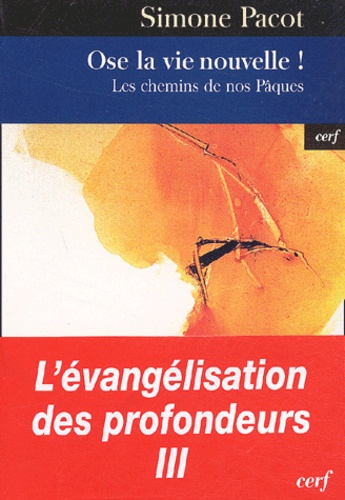 L'évangélisation Des Profondeurs - Tome 3, Ose La Vie Nouvelle ! Les Chemins De Nos Pâques