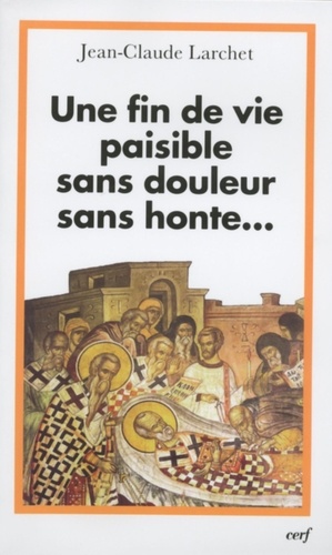 Une Fin De Vie Paisible Sans Douleur Sans Honte - Un Éclairage Orthodoxe Sur Les Questions Éthiques Liées À La Fin De La Vie
