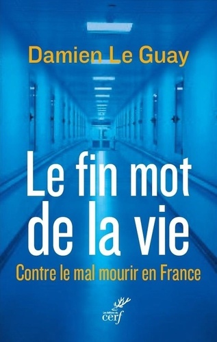 Le Fin Mot De La Vie - Contre Le Mal Mourir En France
