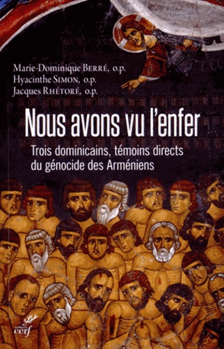 Nous Avons Vu L'enfer - Trois Dominicains, Témoins Directs Du Génocide Des Arméniens