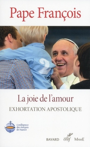 La Joie De L'amour - Amoris Laetitia - Exhortation Apostolique