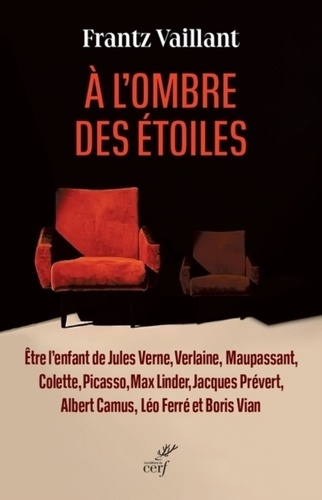 A L'ombre Des Étoiles - Etre L'enfant De Jules Verne, Verlaine, Maupassant, Colette, Picasso, Max Linder, Jacques Prévert, Albert Camus, Léo Ferré Et Boris Vian