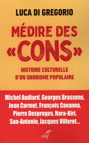 Médire Des Cons - Histoire Culturelle D'un Snobisme Populaire