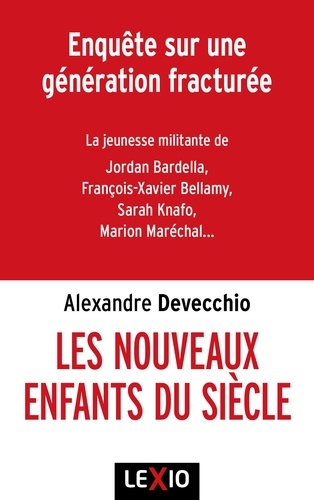 Les Nouveaux Enfants Du Siècle - Djihadistes, Identitaires, Réacs - Enquête Sur Une Génération Fracturée