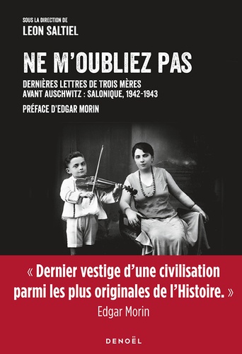Ne M'oubliez Pas - Dernières Lettres De Trois Mères Avant Auschwitz : Salonique, 1942-1943