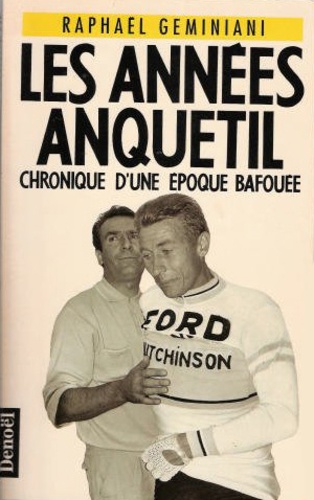 Les Années Anquetil - Chronique D'une Époque Bafouée