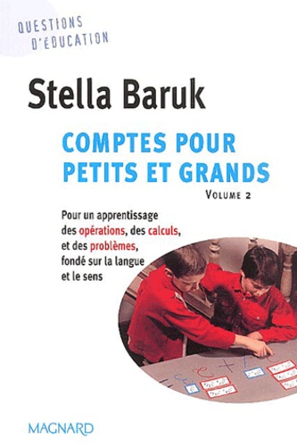 Comptes Pour Petits Et Grands - Volume 2, Pour Un Apprentissage Des Opérations, Des Calculs, Et Des Problèmes, Fondé Sur La Langue Et Le Sens