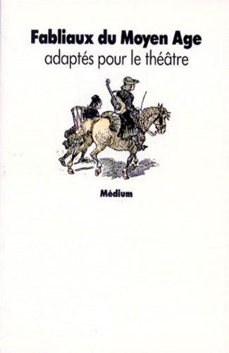 Fabliaux Du Moyen Age Adaptés Pour Le Théâtre