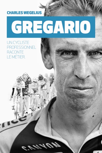 Domestique - Un Cycliste Professionnel Raconte Son Métier