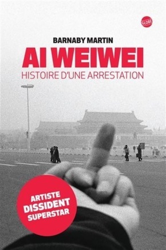 Ai Weiwei - Histoire D'une Arrestation