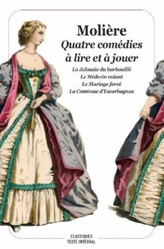Quatre Comédies À Lire Et À Jouer - La Jalousie Du Barbouillé - Le Médecin Volant - Le Mariage Forcé - La Comtesse D'escarbagnas