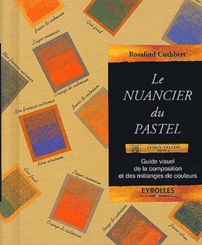 Le Nuancier Du Pastel - Guide Visuel De La Composition Et Des Mélanges De Couleurs