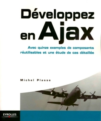 Développez En Ajax - Avec Quinze Exemples De Composants Réutilisables Et Une Étude De Cas Détaillée