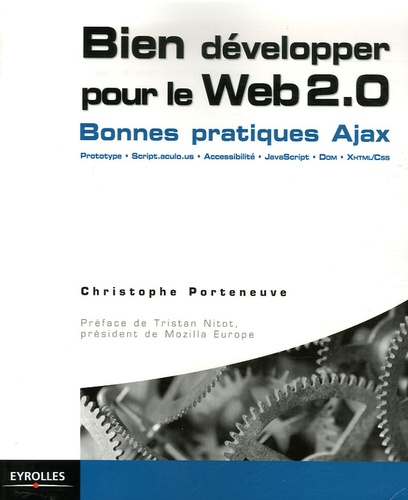 Bien Développer Pour Le Web 2.0 - Ajax, Prototype, Scriptaculous Xhtml/Css, Javascript, Dom