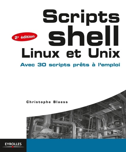 Scripts Shell, Linux Et Unix - Avec 30 Scripts Prêts À L'emploi