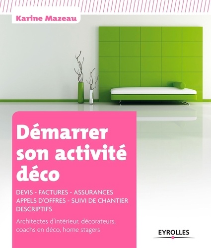 Démarrer Son Activité Déco - Devis, Factures, Assurances, Appels D'offres, Suivi De Chantier, Descriptifs