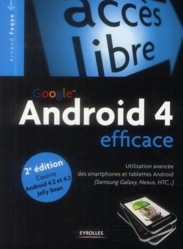 Google Android 4 Efficace - Utilisation Avancée Des Smartphones Et Tablettes Android (Samsung Galaxy, Nexus, Htc...)