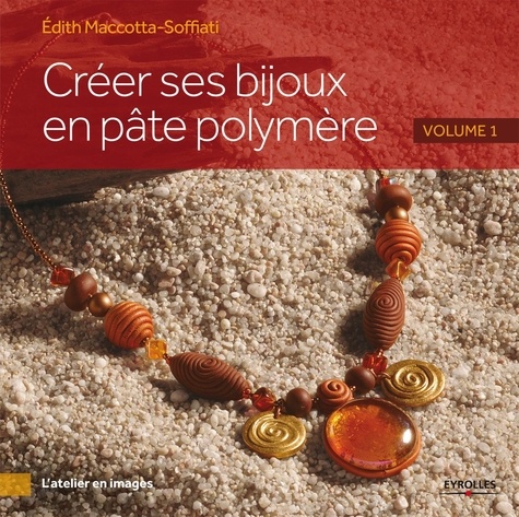 Créer Ses Bijoux En Pâte Polymère - Volume 1