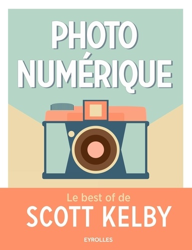 Photo Numérique - Le Best Of De Scott Kelby