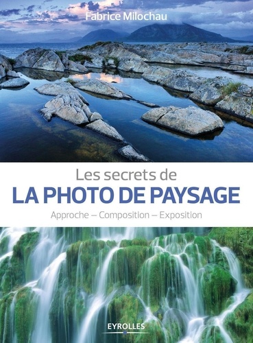 Les Secrets De La Photo De Paysage - Approche, Composition, Exposition