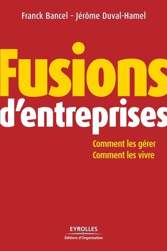 Fusions D'entreprises - Comment Les Gérer, Comment Les Vivre