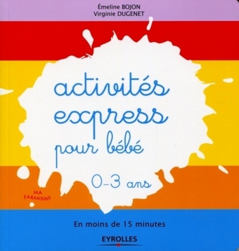 Activités Express Pour Bébé 0-3 Ans - En Moins De 15 Minutes