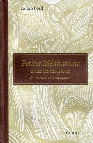 Petites Méditations D'un Promeneur - Sur La Route De La Méditation