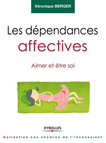 Les Dépendances Affectives - Aimer Et Être Soi