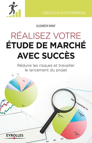 Réaliser Votre Étude De Marché Avec Succès - Réduire Les Risques Et Travailler Le Lancement Du Projet