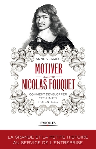 Motiver Comme Nicolas Fouquet - Comment Développer Ses Hauts Potentiels ?