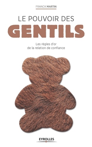 Le Pouvoir Des Gentils - Les Règles D'or De La Relation De Confiance