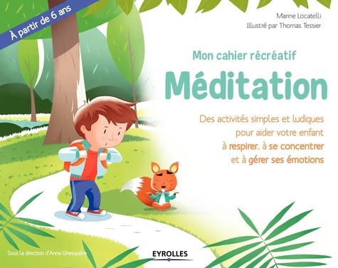 Mon Cahier Récréatif Méditation - Des Activité Simples Et Ludiques Pour Aider Votre Enfant À Respirer, À Se Concentrer Et À Gérer Ses Émotions