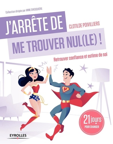 J'arrête De Me Trouver Nul(Le) ! - Retrouver Confiance Et Estime De Soi
