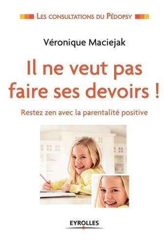 Il Ne Veut Pas Faire Ses Devoirs ! - Rester Zen Avec La Parentalité Positive