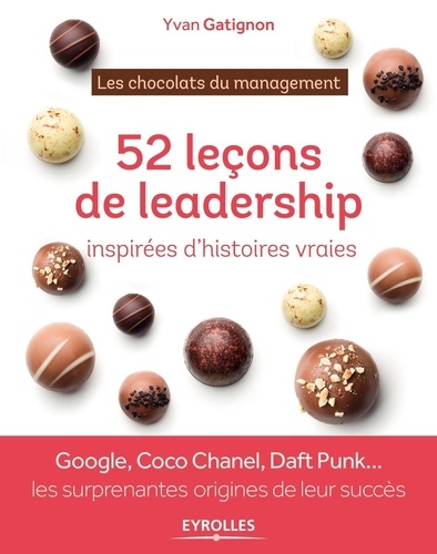 52 Leçons De Leadership Inspirées D'histoires Vraies - Les Chocolats Du Management