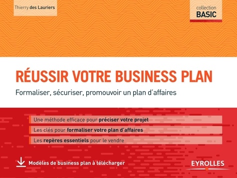 Réussir Votre Business Plan - Formaliser, Sécuriser, Promouvoir Un Plan D'affaires