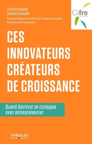 Ces Innovateurs Créateurs De Croissance - Quand Doctorat Se Conjugue Avec Entrepreunariat