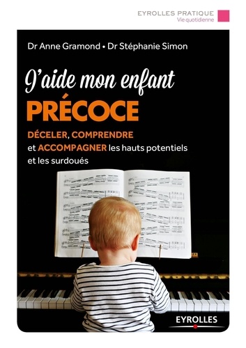 J'aide Mon Enfant Précoce - Déceler, Comprendre Et Accompagner Les Hauts Potentiels Et Les Surdoués