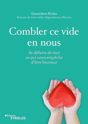 Combler Ce Vide En Nous - Se Défaire De Tout Ce Qui Nous Empêche D'être Heureux