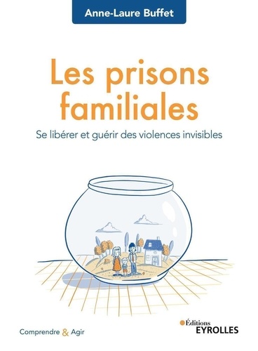 Les Prisons Familiales - Se Libérer Et Guérir Des Violences Invisibles