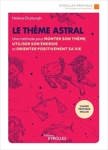 Le Thème Astral - Une Méthode Pour Monter Son Thème, Utiliser Son Énergie Et Orienter Positivement Sa Vie