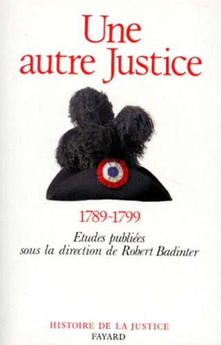 Une Autre Justice - Contributions A L'histoire De La Justice Sous La Revolution Francaise