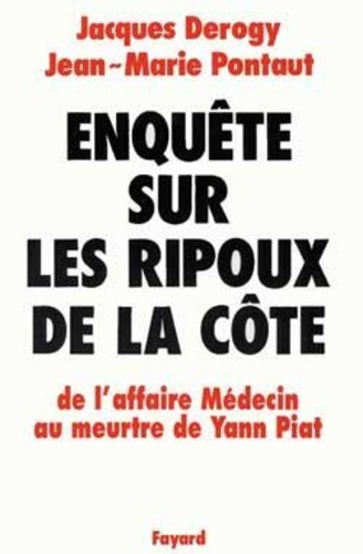 Enquête Sur Les Ripoux De La Côte - De L'affaire Médecin Au Meurtre De Yann Piat