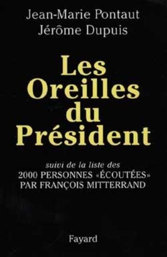 Les Oreilles Du Président - Suivi De La Liste De 2000 Personnes Écoutées Par François Mitterrand
