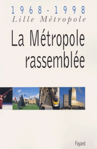 La Metropole Rassemblee - 1968-1998 Lille Métropole