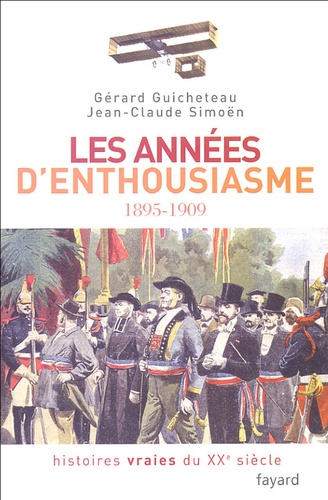 Histoires Vraies Du Xxe Siècle - Tome 1, Les Années D'enthousiasme 1895-1909