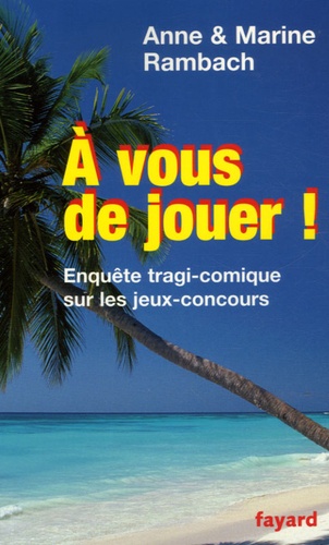 A Vous De Jouer ! - Enquête Tragi-Comique Sur Les Jeux-Concours