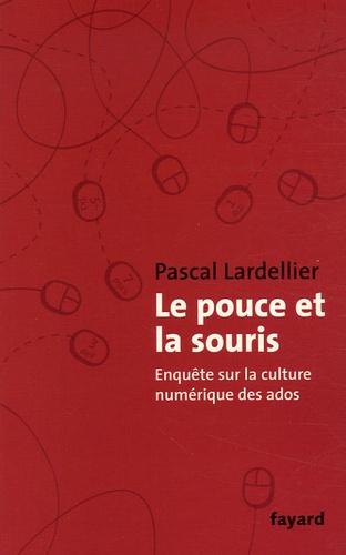 Le Pouce Et La Souris - Enquête Sur La Culture Numérique Des Ados