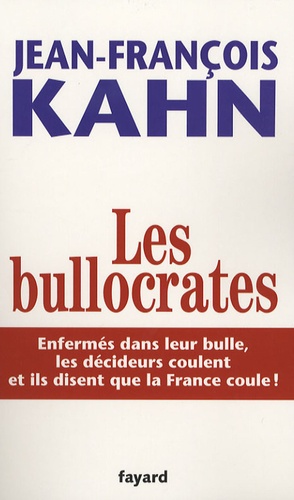 Les Bullocrates - Enfermés Dans Leur Bulle, Les Décideurs Coulent Et Ils Disent Que La France Coule !
